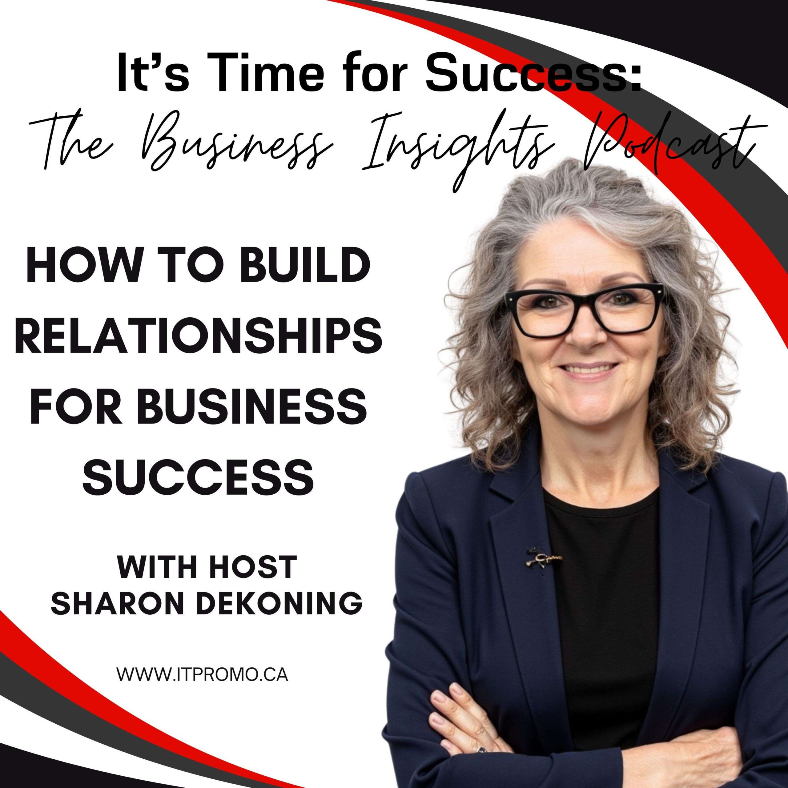 It’s Time for Success: The Business Insights Podcast Building Relationships for Business Success with Sharon de Koning